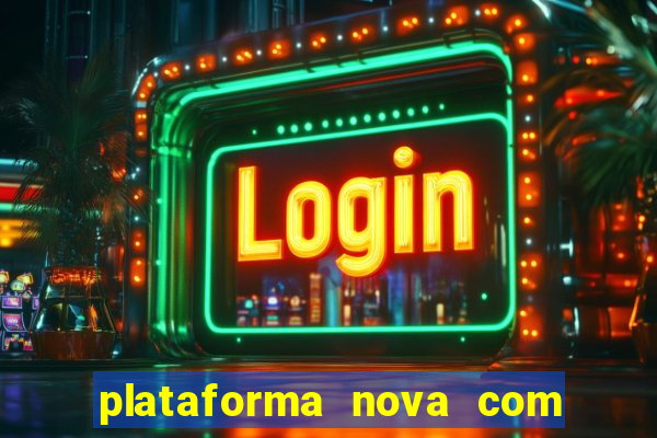 plataforma nova com bonus de cadastro sem deposito